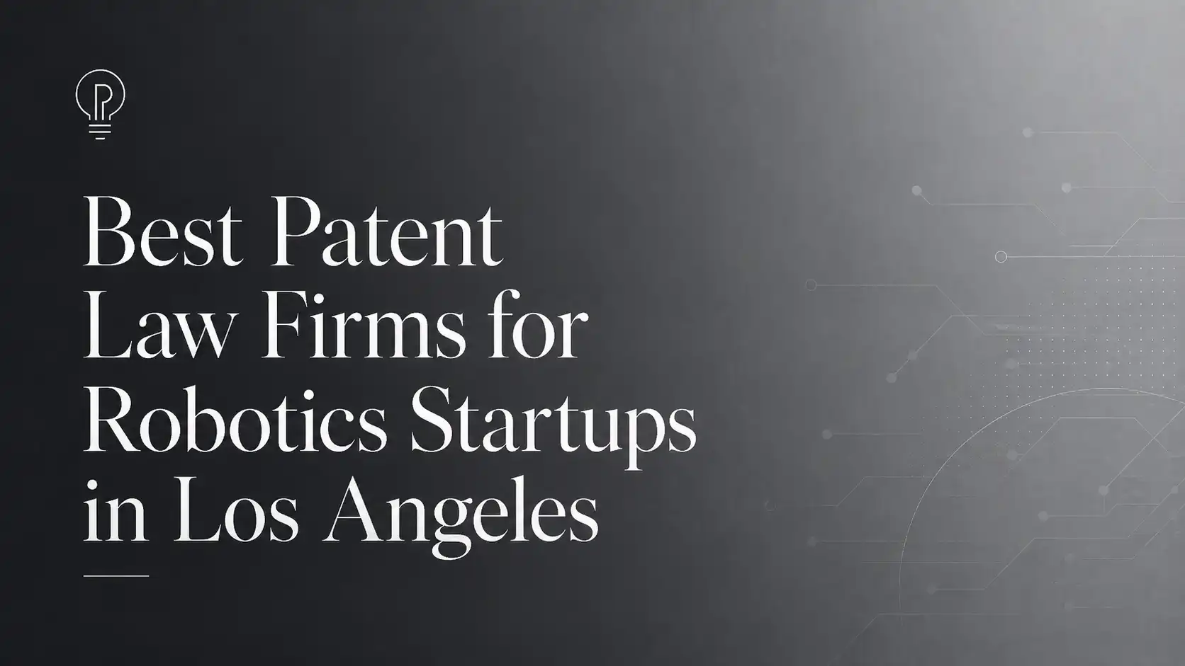 Best Patent Law Firms for Robotics Startups in Los Angeles, California